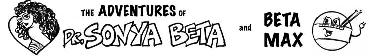 The Adventures of Dr. Sonya Beta and Beta Max!